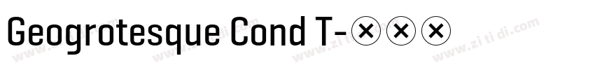 Geogrotesque Cond T字体转换 Geogrotesque Cond T字体转换